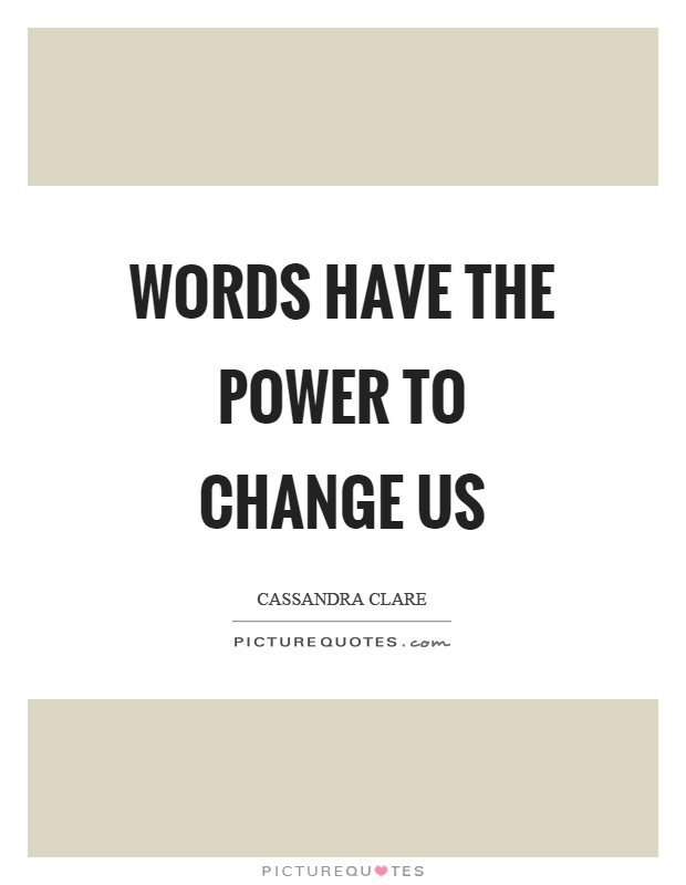 Words have the power to change us Picture Quote #1