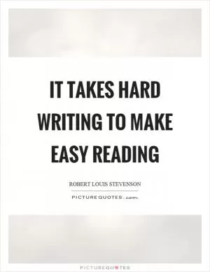 It takes hard writing to make easy reading Picture Quote #1