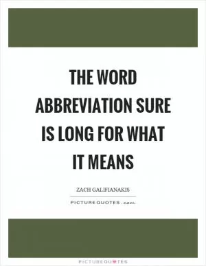 The word abbreviation sure is long for what it means Picture Quote #1