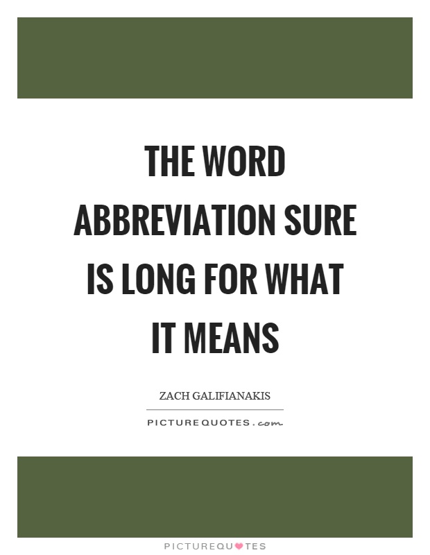 The word abbreviation sure is long for what it means Picture Quote #1