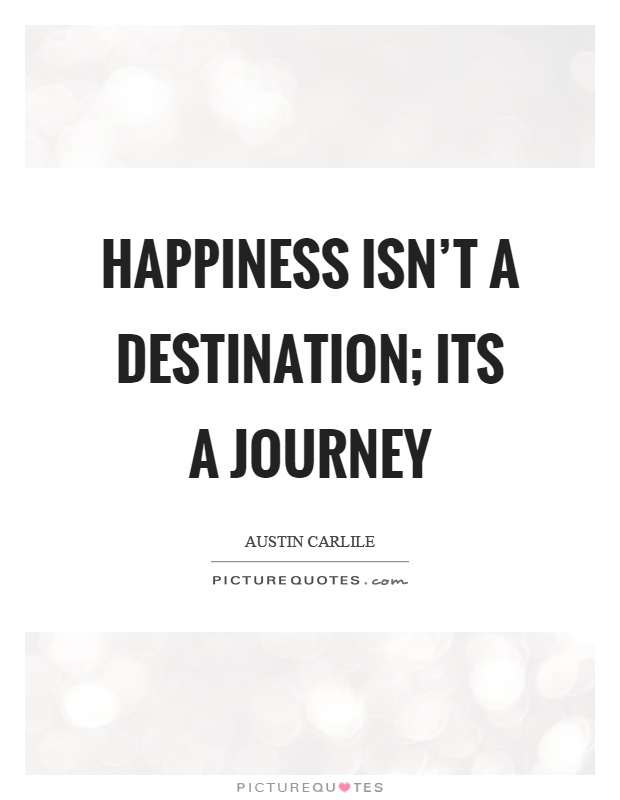 Happiness isn't a destination; its a journey Picture Quote #1