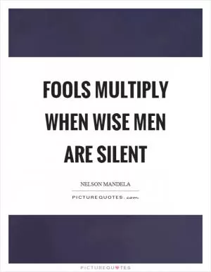 Fools multiply when wise men are silent Picture Quote #1