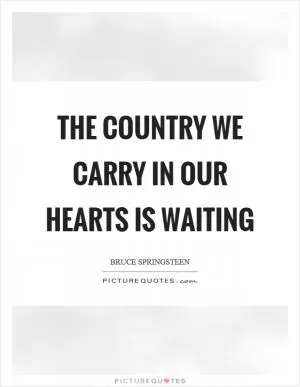 The country we carry in our hearts is waiting Picture Quote #1