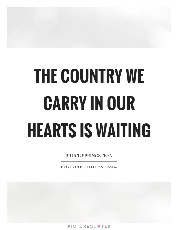 The country we carry in our hearts is waiting Picture Quote #1