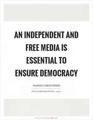 An independent and free media is essential to ensure democracy Picture Quote #1