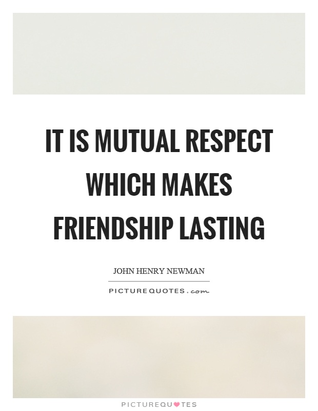 It is mutual respect which makes friendship lasting Picture Quote #1