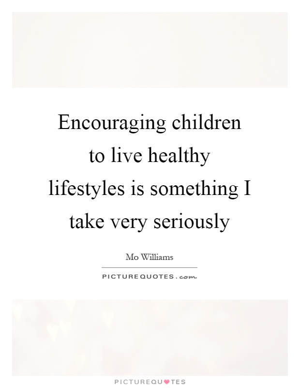 Encouraging children to live healthy lifestyles is something I take very seriously Picture Quote #1
