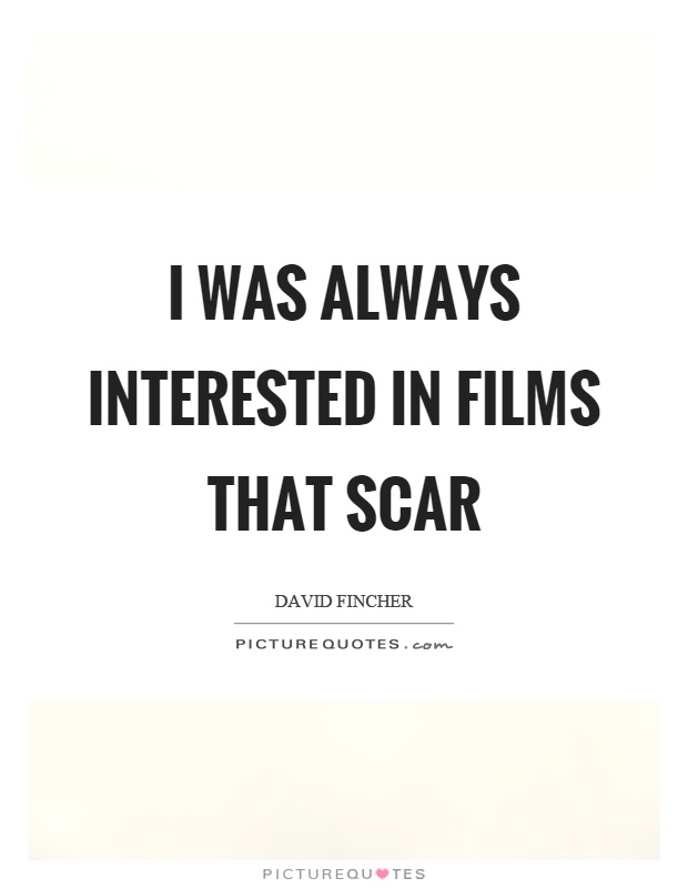 I was always interested in films that scar Picture Quote #1