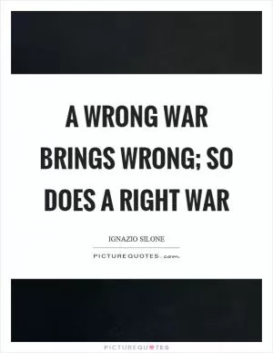 A wrong war brings wrong; so does a right war Picture Quote #1