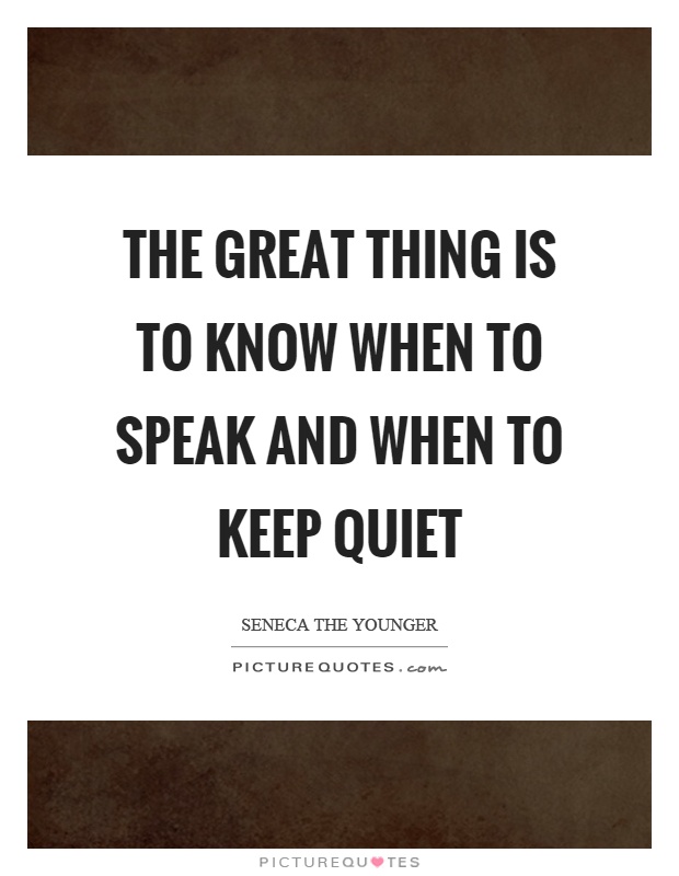 The great thing is to know when to speak and when to keep quiet Picture Quote #1