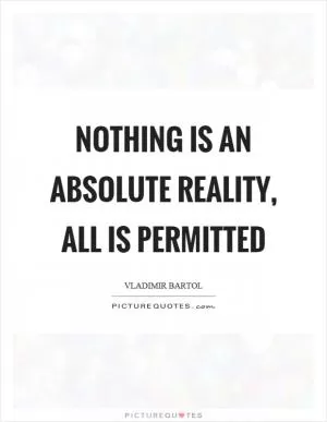 Nothing is an absolute reality, all is permitted Picture Quote #1