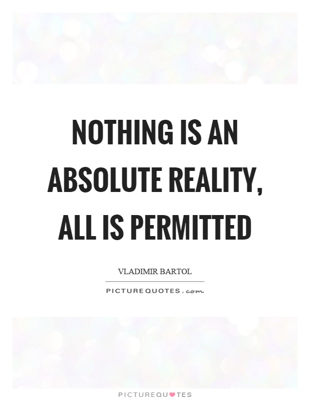 Nothing is an absolute reality, all is permitted Picture Quote #1