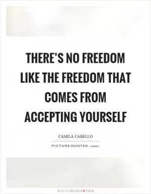There’s no freedom like the freedom that comes from accepting yourself Picture Quote #1