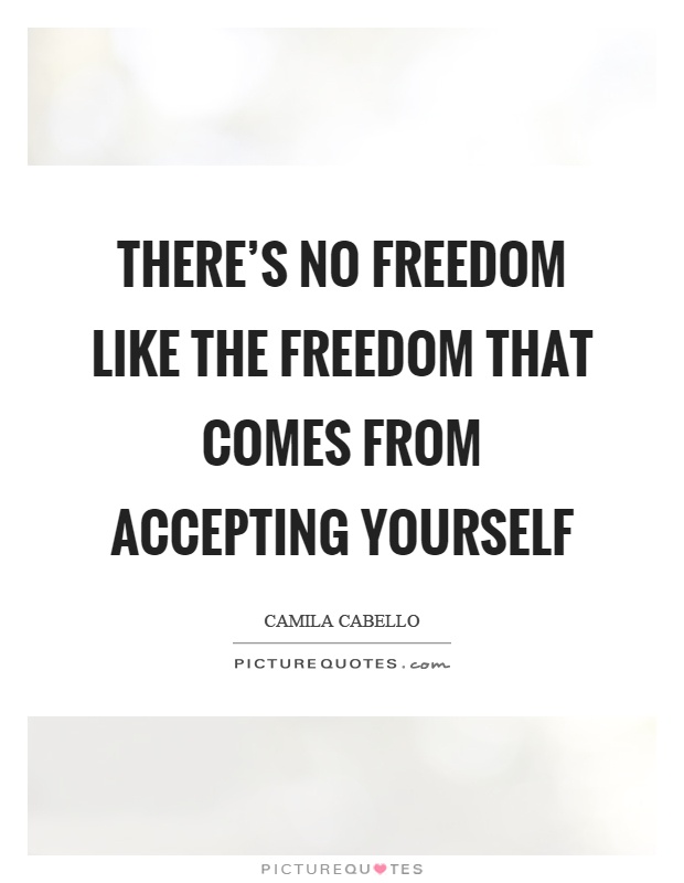 There's no freedom like the freedom that comes from accepting yourself Picture Quote #1