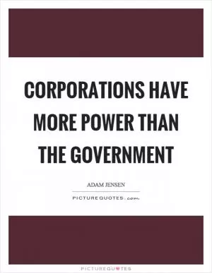 Corporations have more power than the government Picture Quote #1