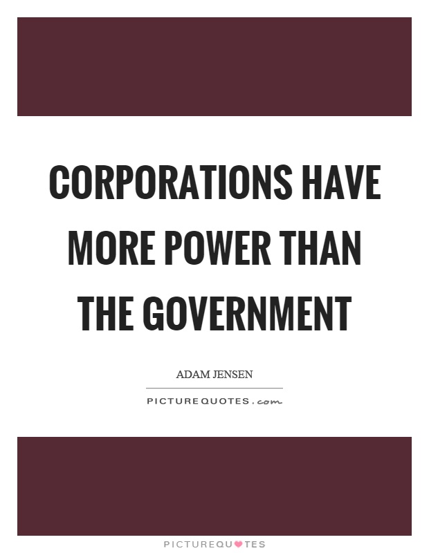 Corporations have more power than the government Picture Quote #1