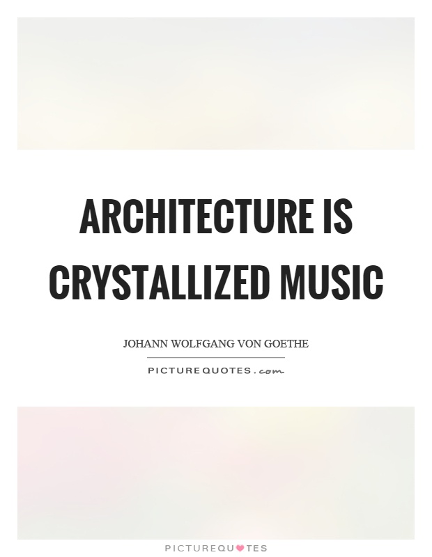 Architecture is crystallized music Picture Quote #1