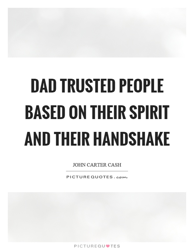 Dad trusted people based on their spirit and their handshake Picture Quote #1
