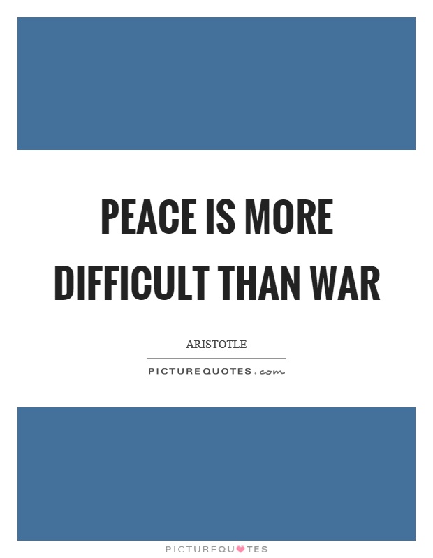 Peace is more difficult than war Picture Quote #1