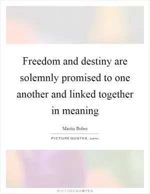 Freedom and destiny are solemnly promised to one another and linked together in meaning Picture Quote #1