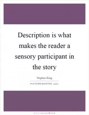 Description is what makes the reader a sensory participant in the story Picture Quote #1