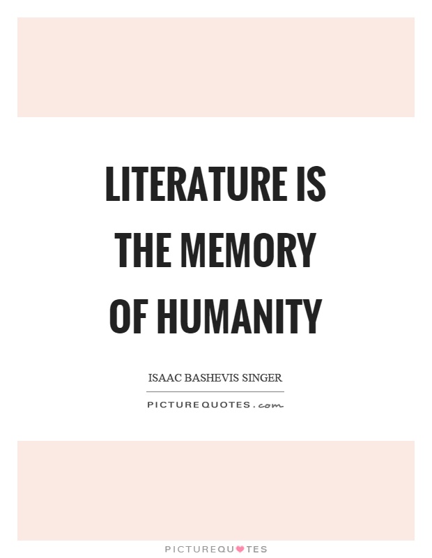 Literature is the memory of humanity Picture Quote #1