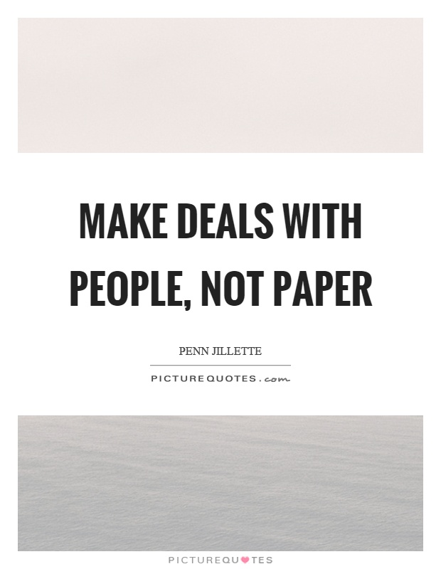 Make deals with people, not paper Picture Quote #1