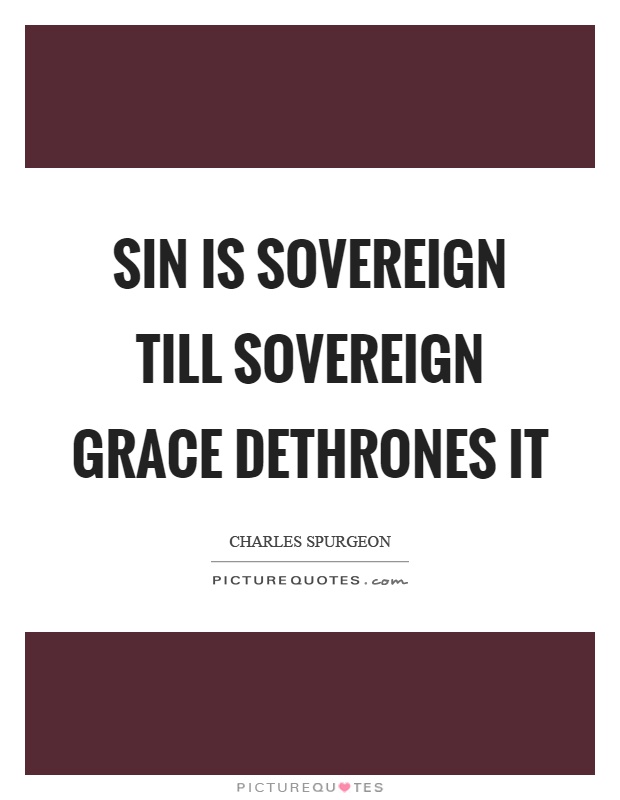 Sin is sovereign till sovereign grace dethrones it Picture Quote #1
