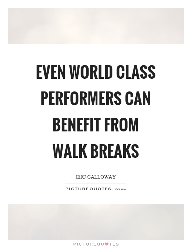 Even world class performers can benefit from walk breaks Picture Quote #1