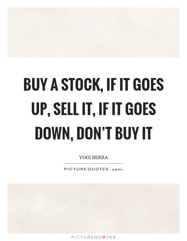 Buy a stock, if it goes up, sell it, if it goes down, don't buy it Picture Quote #1