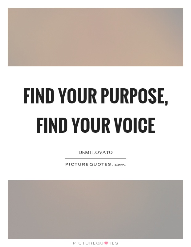 Find your purpose, find your voice Picture Quote #1