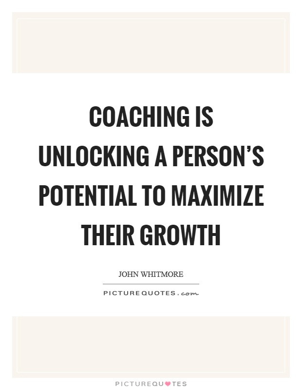 Coaching is unlocking a person's potential to maximize their growth Picture Quote #1