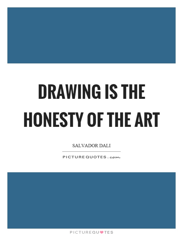 Drawing is the honesty of the art Picture Quote #1