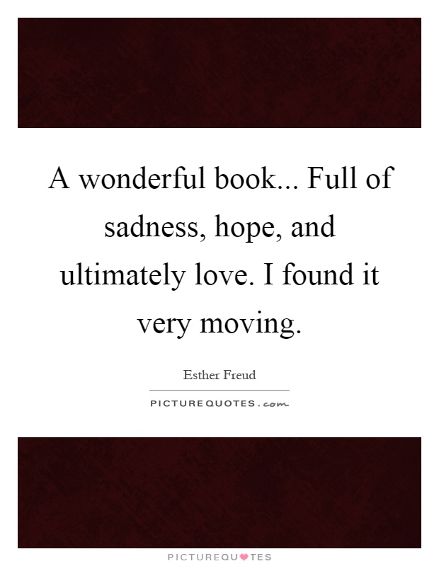 A wonderful book... Full of sadness, hope, and ultimately love. I found it very moving Picture Quote #1