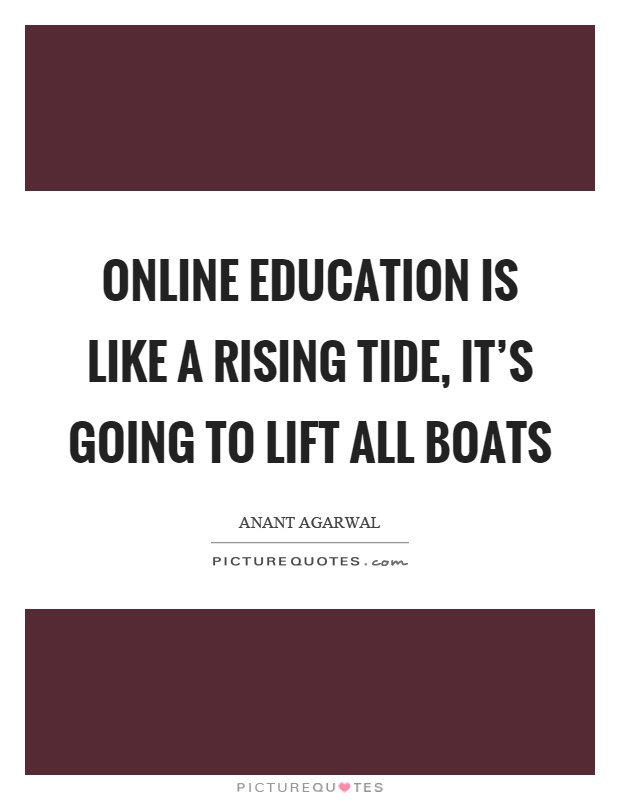 Online education is like a rising tide, it's going to lift all boats Picture Quote #1