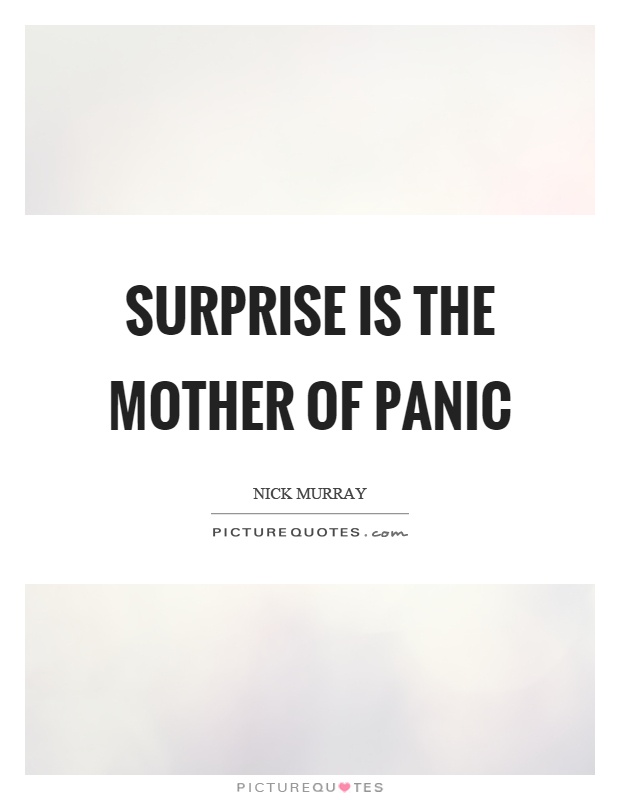 Surprise is the mother of panic Picture Quote #1
