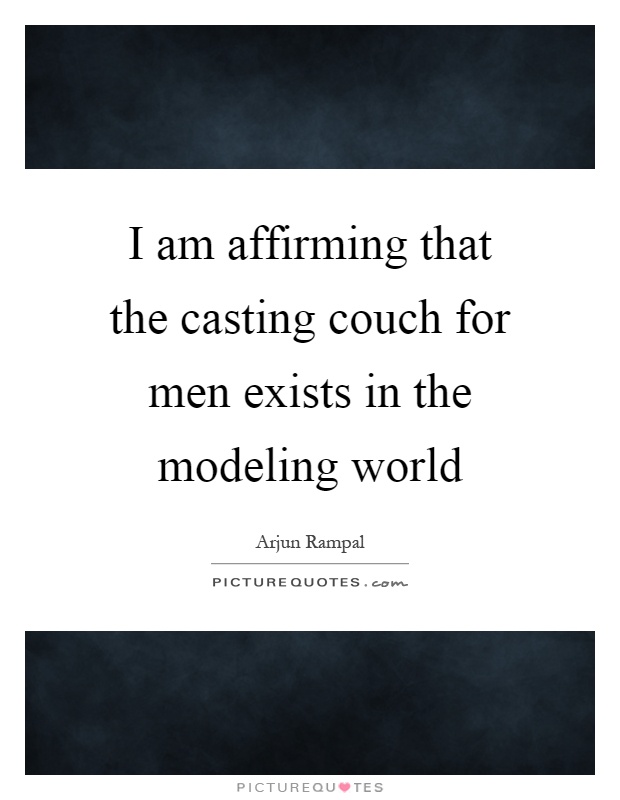 I am affirming that the casting couch for men exists in the modeling world Picture Quote #1