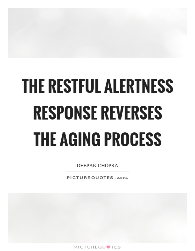 The restful alertness response reverses the aging process Picture Quote #1
