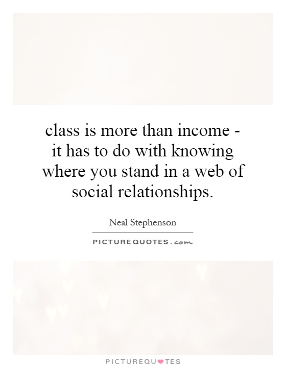 class is more than income - it has to do with knowing where you stand in a web of social relationships Picture Quote #1