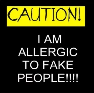 Caution. I am allergic to fake people Picture Quote #1