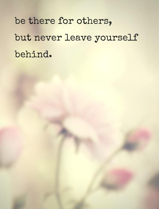 Be there for others, but never leave yourself behind Picture Quote #2