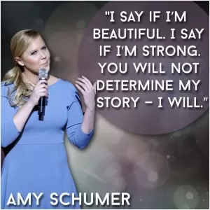I say if I'm beautiful. I say if I'm strong. You will not determine my story - I will Picture Quote #1