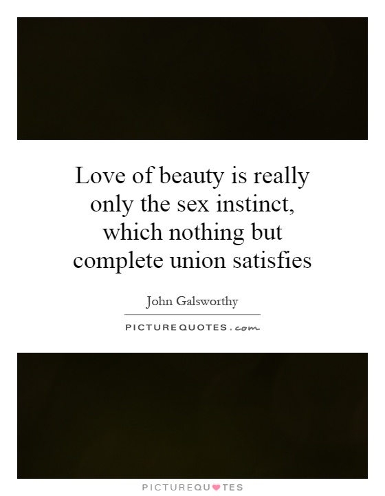 Love of beauty is really only the sex instinct, which nothing but complete union satisfies Picture Quote #1