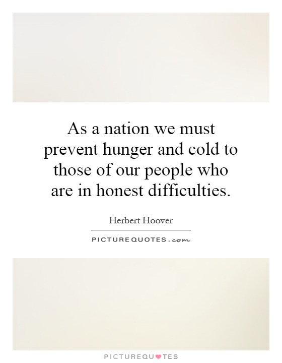 As a nation we must prevent hunger and cold to those of our people who are in honest difficulties Picture Quote #1
