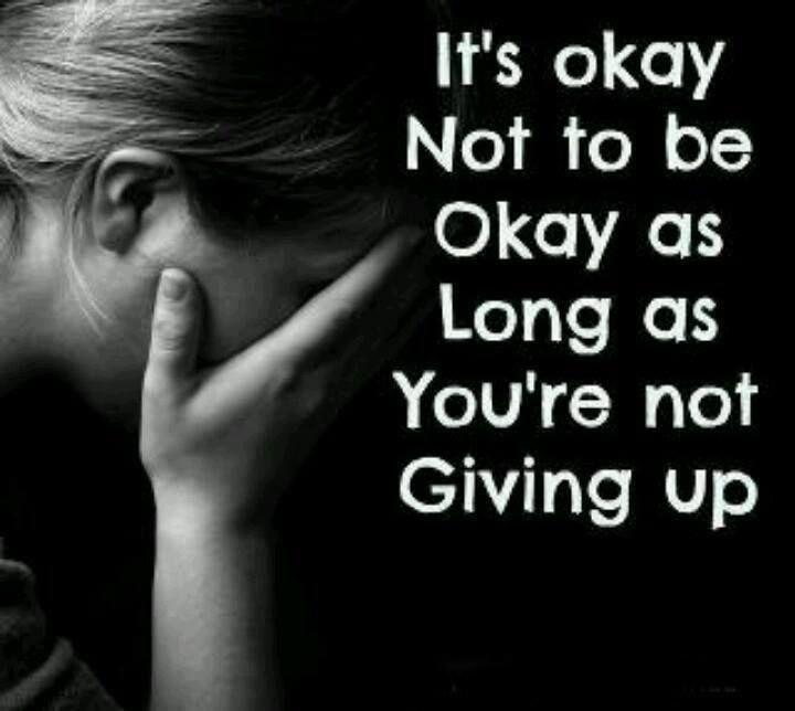 It's okay not to be okay as long as you're not giving up Picture Quote #1