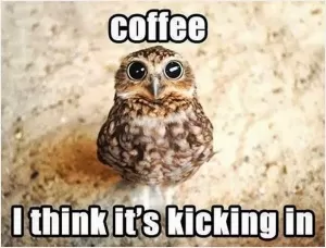 Coffee - I think it's starting to kick in Picture Quote #1