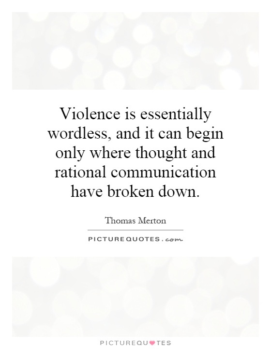Violence is essentially wordless, and it can begin only where thought and rational communication have broken down Picture Quote #1