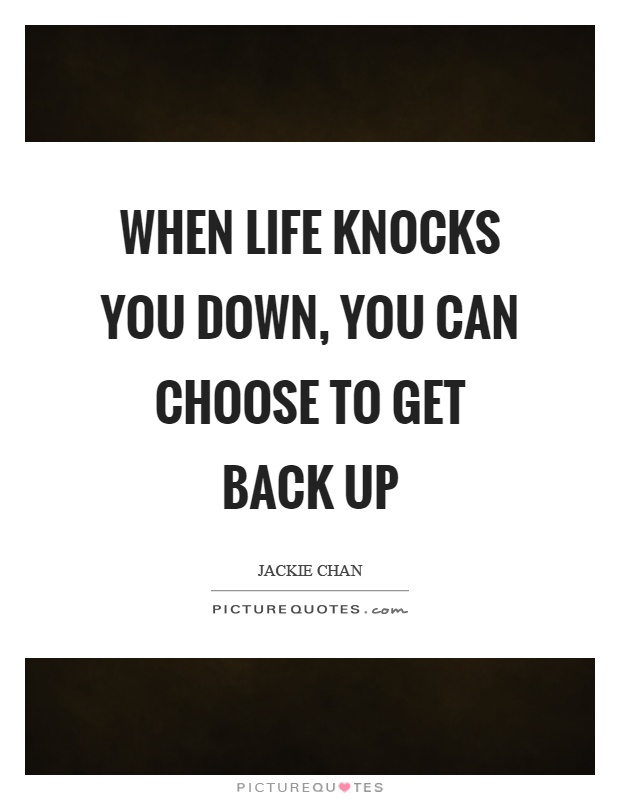 When life knocks you down, you can choose to get back up Picture Quote #1