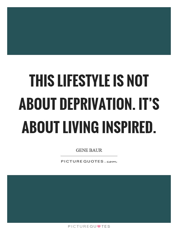 This lifestyle is not about deprivation. It's about living inspired Picture Quote #1