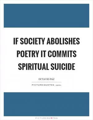 If society abolishes poetry it commits spiritual suicide Picture Quote #1